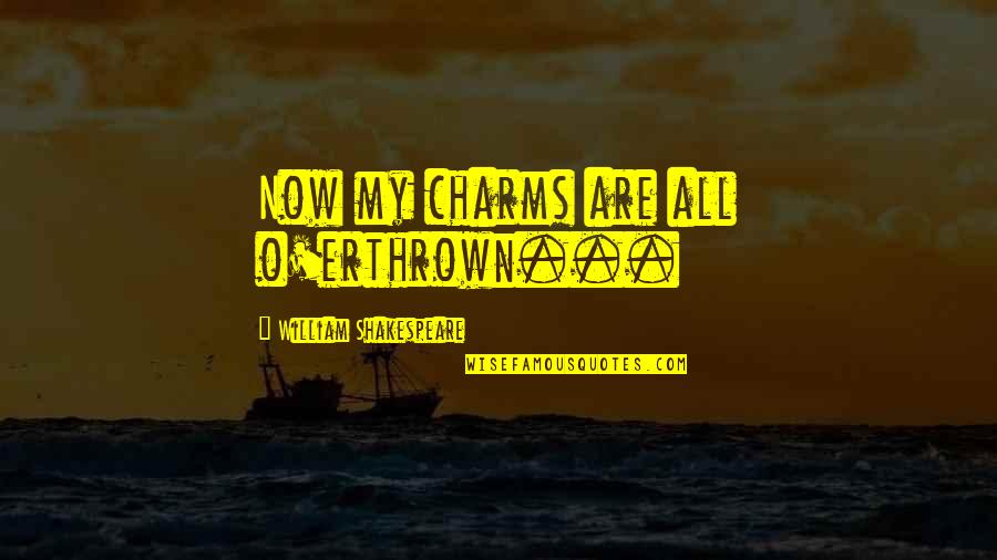 Love Affair Funny Quotes By William Shakespeare: Now my charms are all o'erthrown...