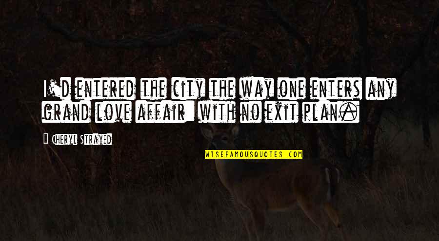 Love Affair Quotes By Cheryl Strayed: I'd entered the city the way one enters