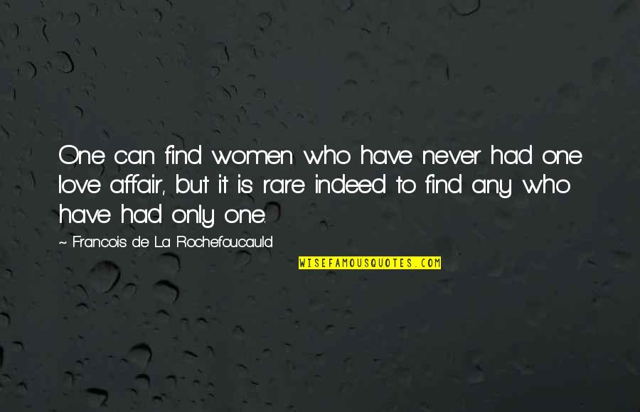 Love Affair Quotes By Francois De La Rochefoucauld: One can find women who have never had