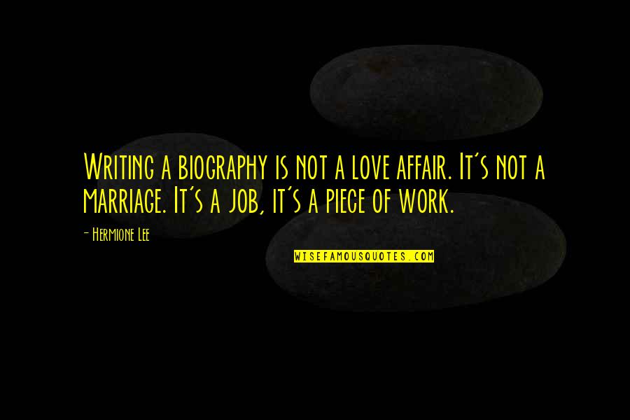 Love Affair Quotes By Hermione Lee: Writing a biography is not a love affair.