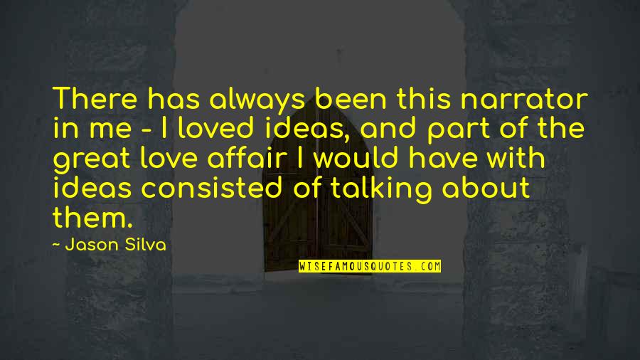 Love Affair Quotes By Jason Silva: There has always been this narrator in me