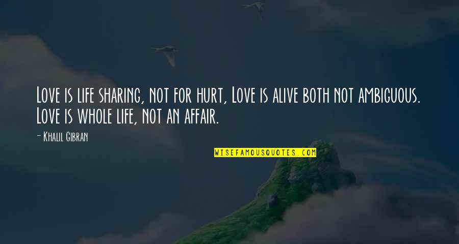 Love Affair Quotes By Khalil Gibran: Love is life sharing, not for hurt, Love