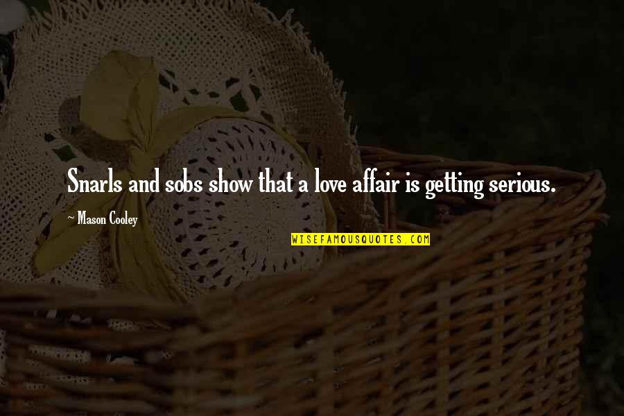 Love Affair Quotes By Mason Cooley: Snarls and sobs show that a love affair