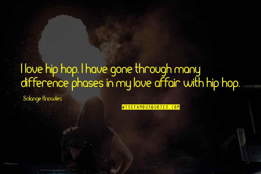 Love Affair Quotes By Solange Knowles: I love hip-hop. I have gone through many