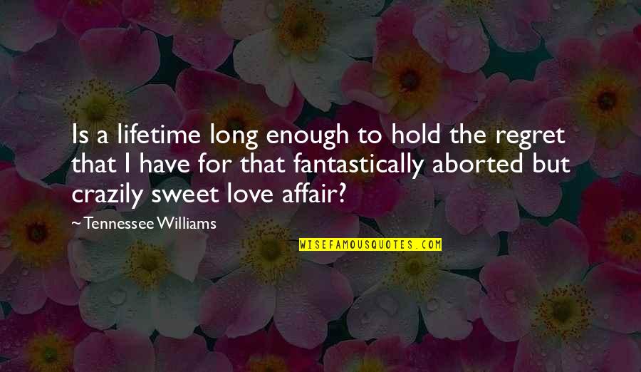 Love Affair Quotes By Tennessee Williams: Is a lifetime long enough to hold the