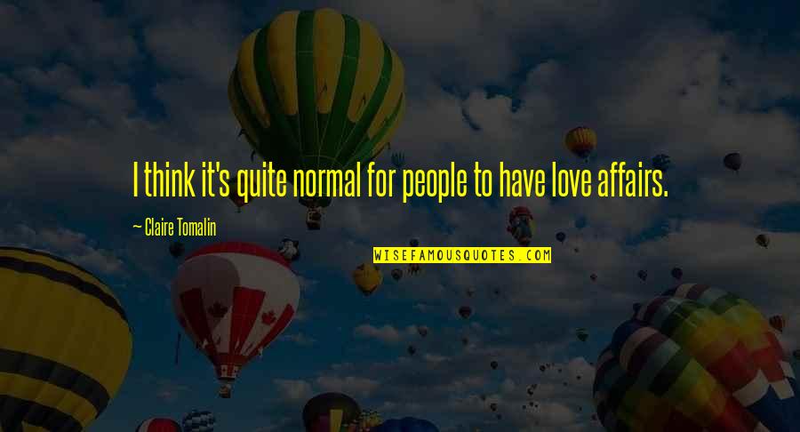 Love Affairs Quotes By Claire Tomalin: I think it's quite normal for people to