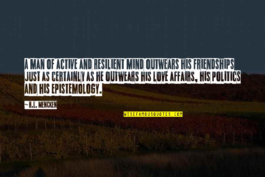 Love Affairs Quotes By H.L. Mencken: A man of active and resilient mind outwears