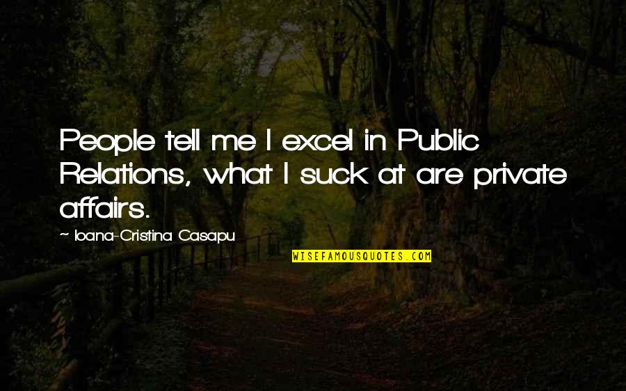 Love Affairs Quotes By Ioana-Cristina Casapu: People tell me I excel in Public Relations,
