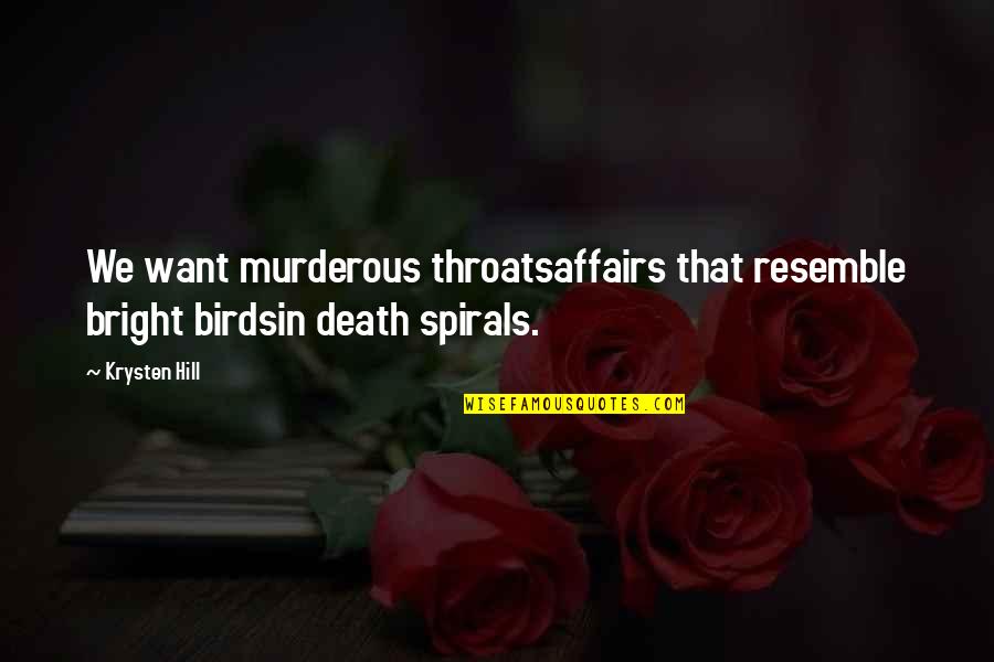 Love Affairs Quotes By Krysten Hill: We want murderous throatsaffairs that resemble bright birdsin