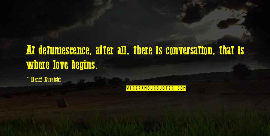 Love After All Quotes By Hanif Kureishi: At detumescence, after all, there is conversation, that