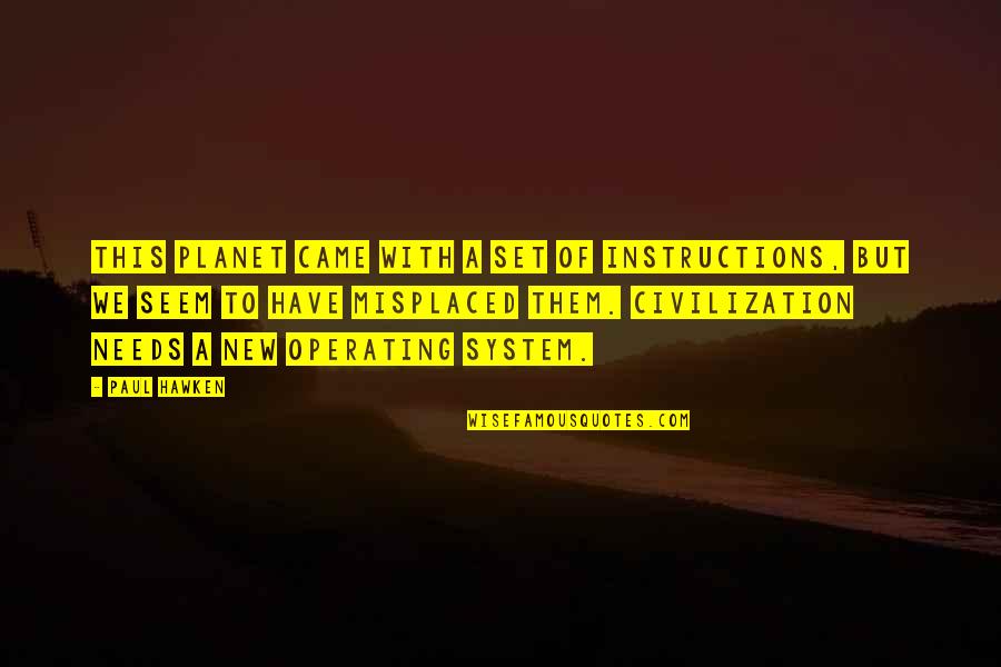 Love After Argument Quotes By Paul Hawken: This planet came with a set of instructions,