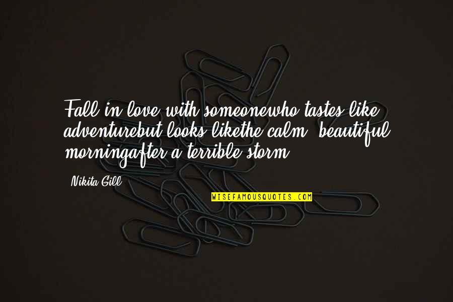 Love After The Storm Quotes By Nikita Gill: Fall in love with someonewho tastes like adventurebut