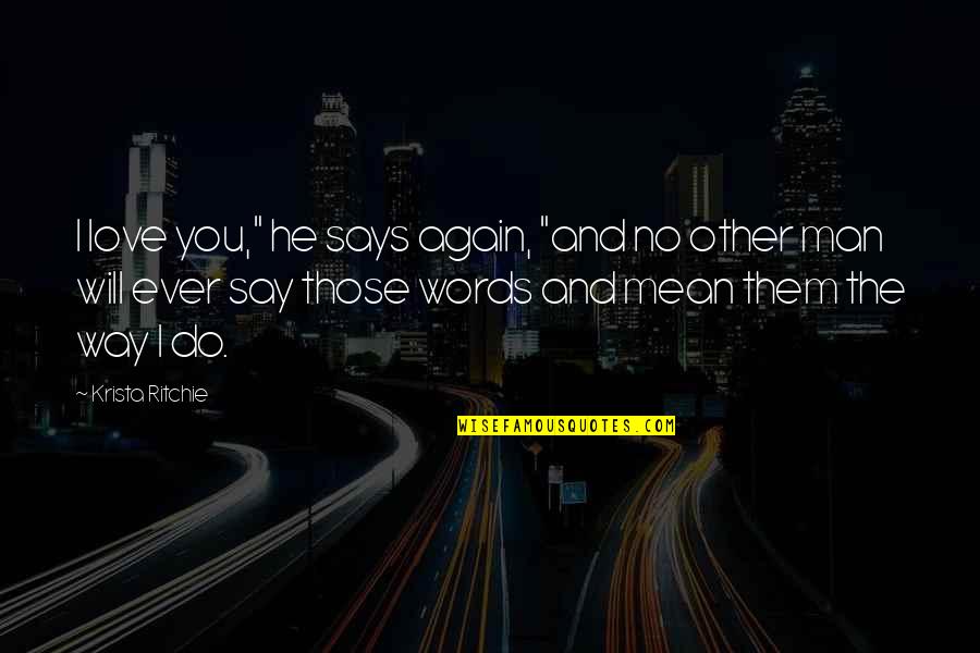 Love Again And Again Quotes By Krista Ritchie: I love you," he says again, "and no