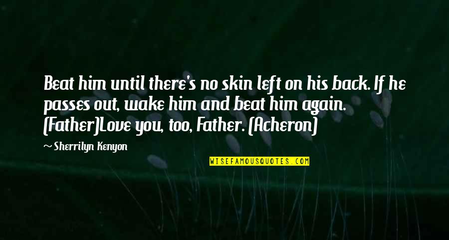 Love Again And Again Quotes By Sherrilyn Kenyon: Beat him until there's no skin left on