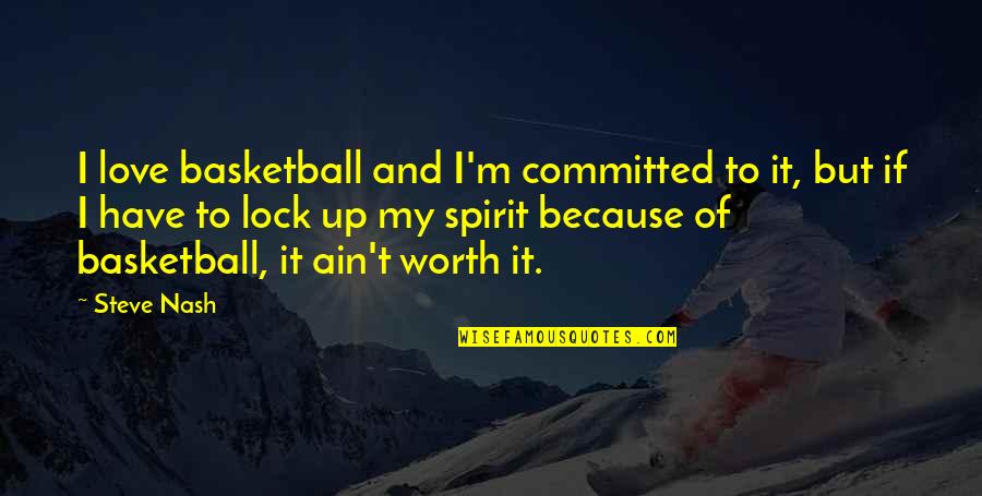 Love Ain't Quotes By Steve Nash: I love basketball and I'm committed to it,