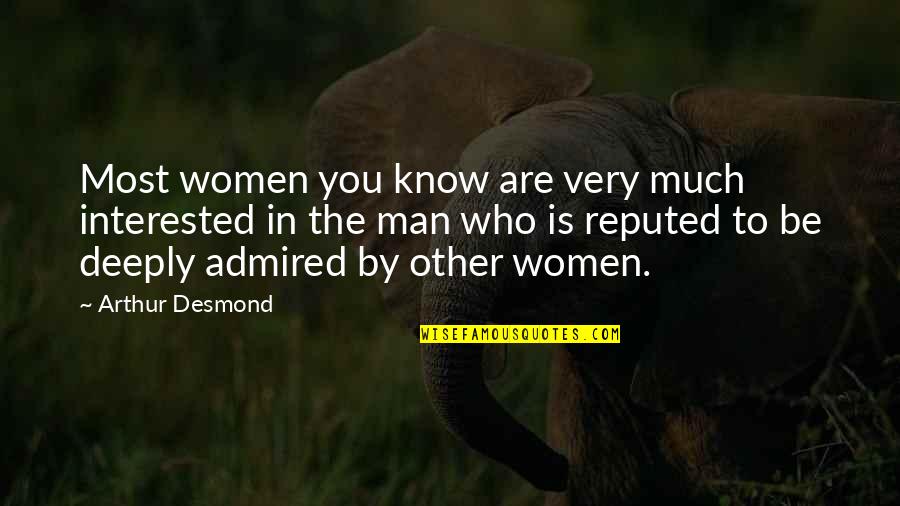 Love Ain't Worth It Quotes By Arthur Desmond: Most women you know are very much interested