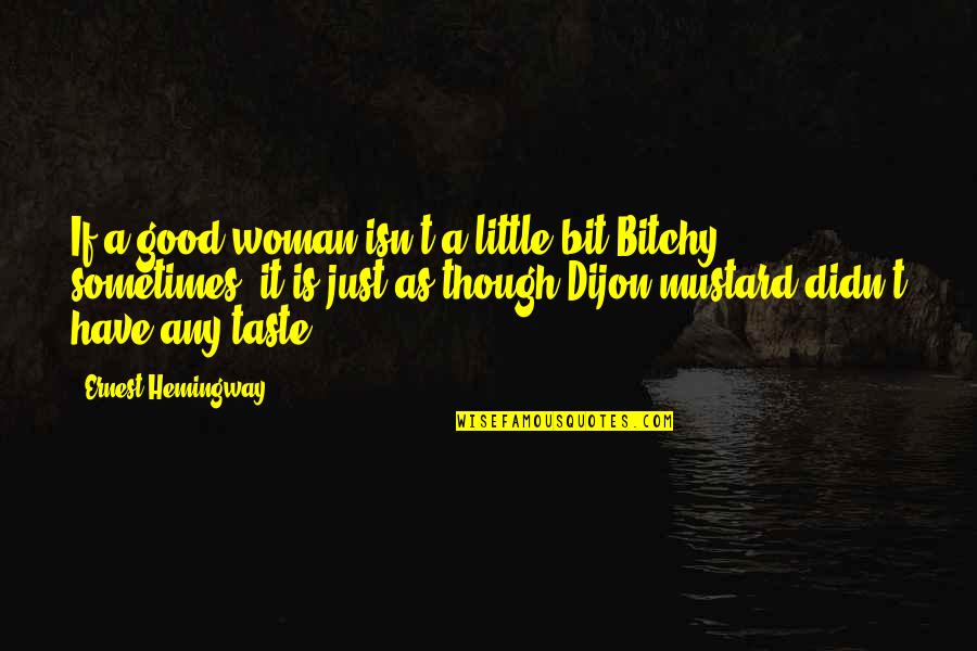 Love Ain't Worth It Quotes By Ernest Hemingway,: If a good woman isn't a little bit