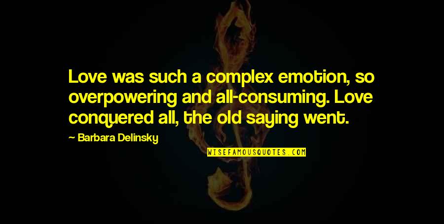 Love All Consuming Quotes By Barbara Delinsky: Love was such a complex emotion, so overpowering