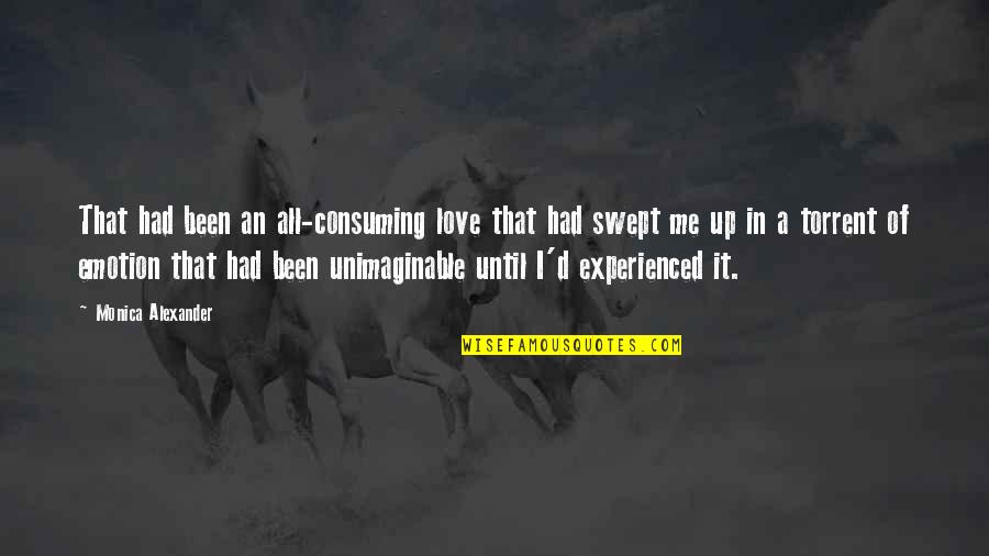 Love All Consuming Quotes By Monica Alexander: That had been an all-consuming love that had