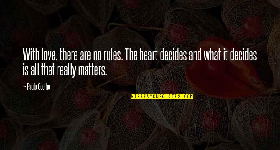 Love All Matters Quotes By Paulo Coelho: With love, there are no rules. The heart