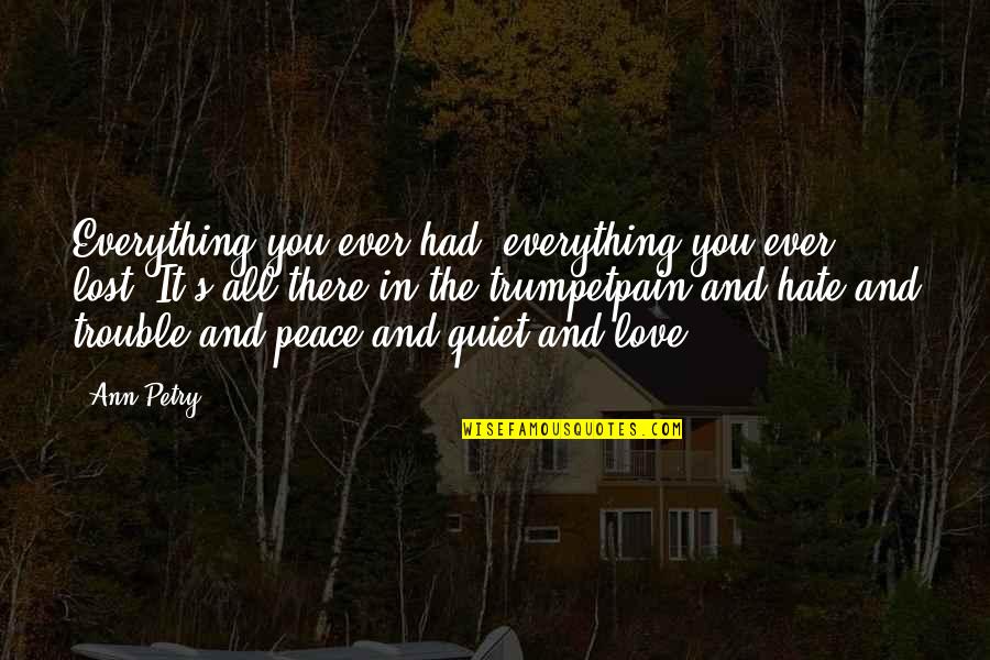 Love All Music Quotes By Ann Petry: Everything you ever had, everything you ever lost.