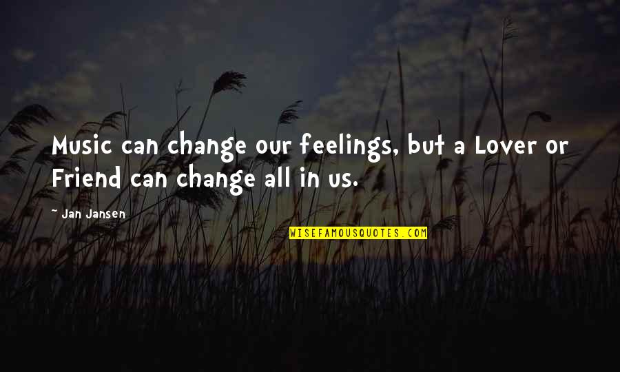 Love All Music Quotes By Jan Jansen: Music can change our feelings, but a Lover