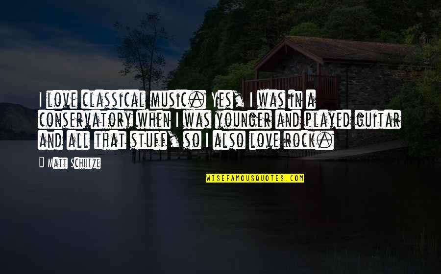 Love All Music Quotes By Matt Schulze: I love classical music. Yes, I was in