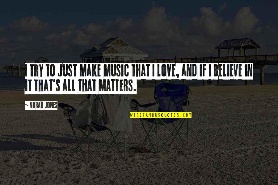 Love All Music Quotes By Norah Jones: I try to just make music that I