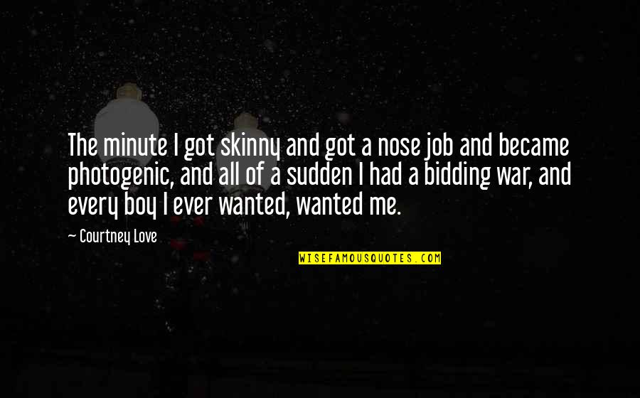 Love All Of Me Quotes By Courtney Love: The minute I got skinny and got a Love All Of Me Quotes By Courtney Love: The minute I got skinny and got a