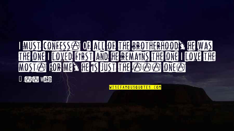 Love All Of Me Quotes By J.R. Ward: I must confess. Of all of the brotherhood, Love All Of Me Quotes By J.R. Ward: I must confess. Of all of the brotherhood,