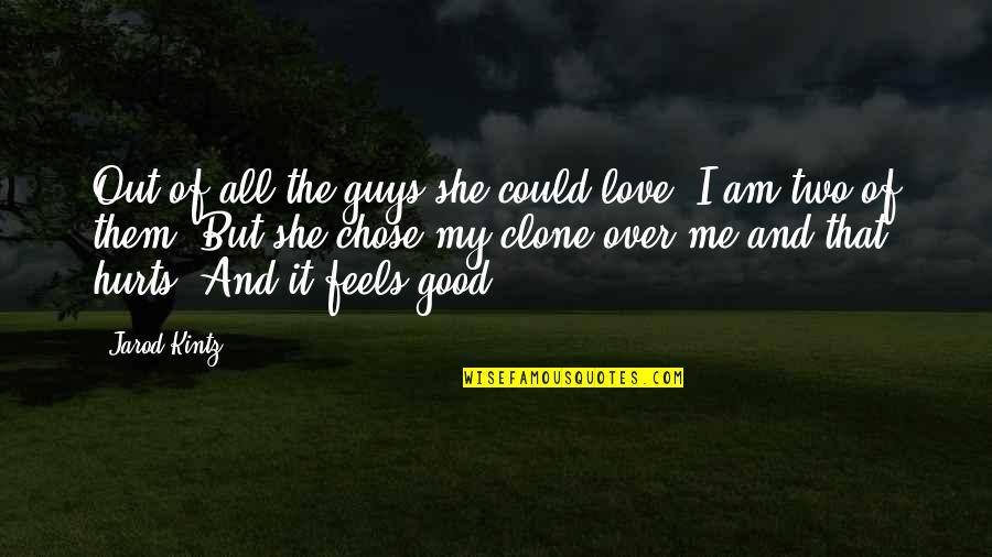 Love All Of Me Quotes By Jarod Kintz: Out of all the guys she could love,