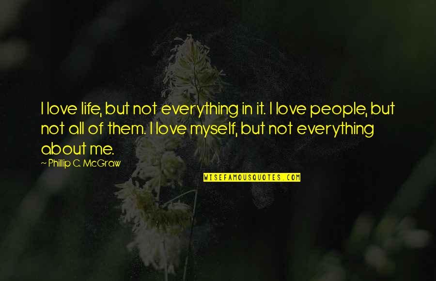 Love All Of Me Quotes By Phillip C. McGraw: I love life, but not everything in it.