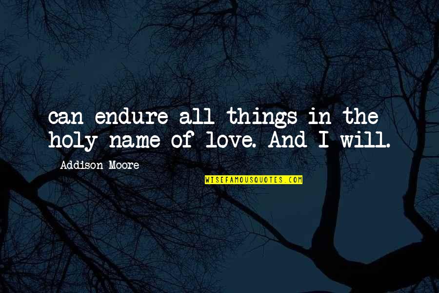 Love All Things Quotes By Addison Moore: can endure all things in the holy name