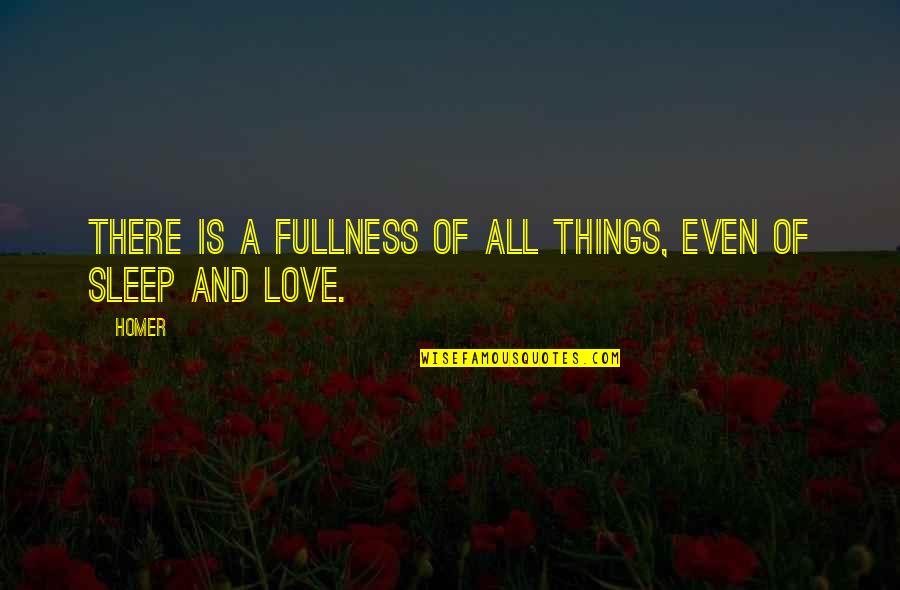 Love All Things Quotes By Homer: There is a fullness of all things, even