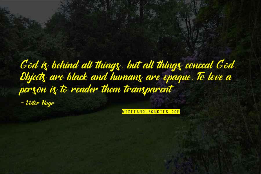 Love All Things Quotes By Victor Hugo: God is behind all things, but all things