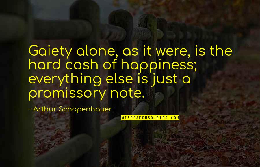 Love Alone Quotes By Arthur Schopenhauer: Gaiety alone, as it were, is the hard Love Alone Quotes By Arthur Schopenhauer: Gaiety alone, as it were, is the hard