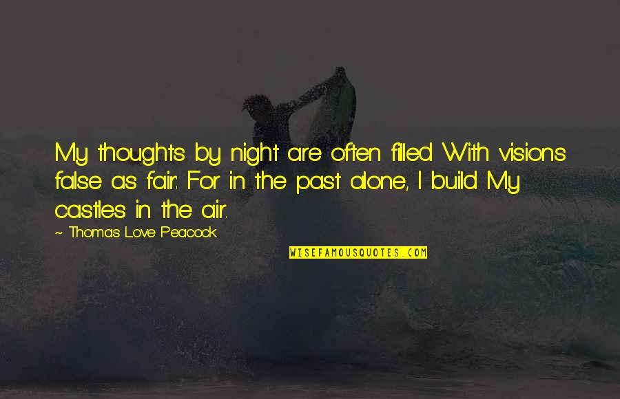 Love Alone Quotes By Thomas Love Peacock: My thoughts by night are often filled With Love Alone Quotes By Thomas Love Peacock: My thoughts by night are often filled With