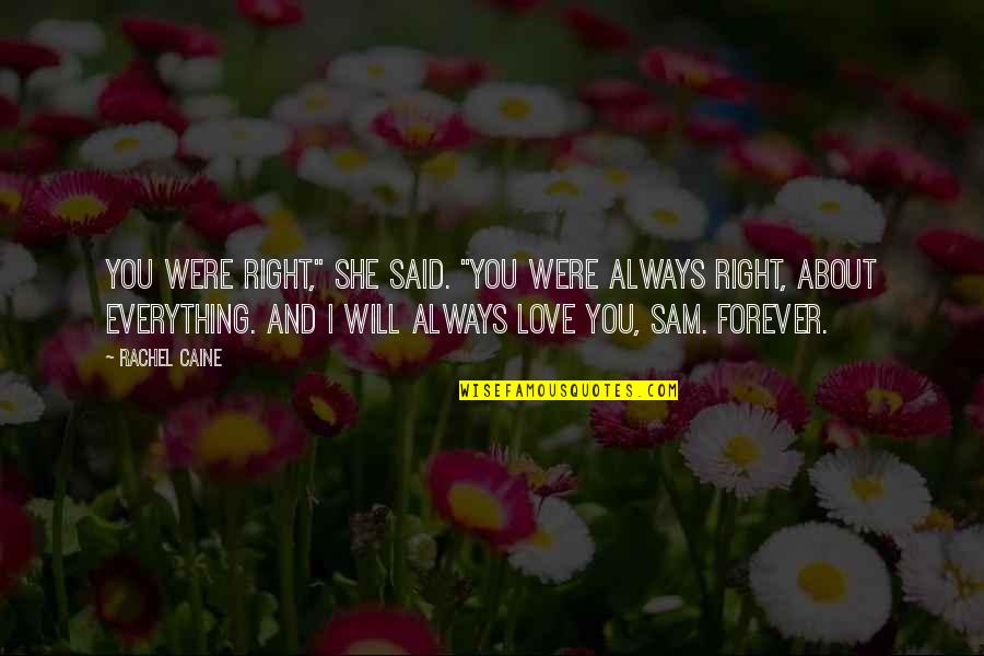 Love Always And Forever Quotes By Rachel Caine: You were right," she said. "You were always Love Always And Forever Quotes By Rachel Caine: You were right," she said. "You were always