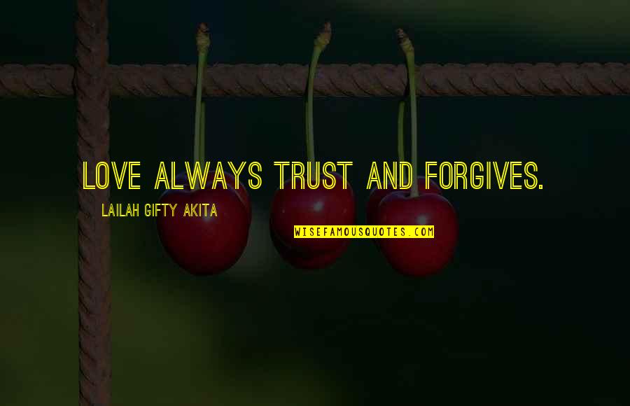Love Always Forgives Quotes By Lailah Gifty Akita: Love always trust and forgives. Love Always Forgives Quotes By Lailah Gifty Akita: Love always trust and forgives.