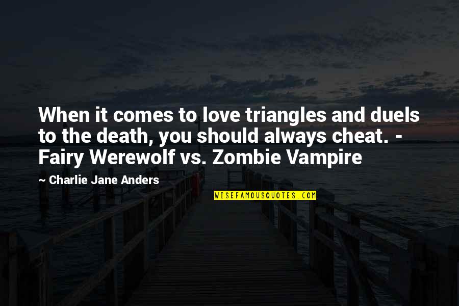 Love Always Hurts Quotes By Charlie Jane Anders: When it comes to love triangles and duels Love Always Hurts Quotes By Charlie Jane Anders: When it comes to love triangles and duels