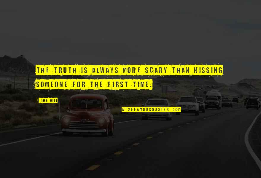 Love Always Hurts Quotes By Joe Hill: The truth is always more scary than kissing