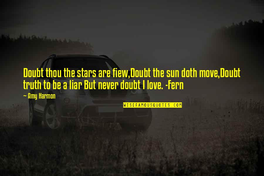 Love Analogies Quotes By Amy Harmon: Doubt thou the stars are fiew,Doubt the sun