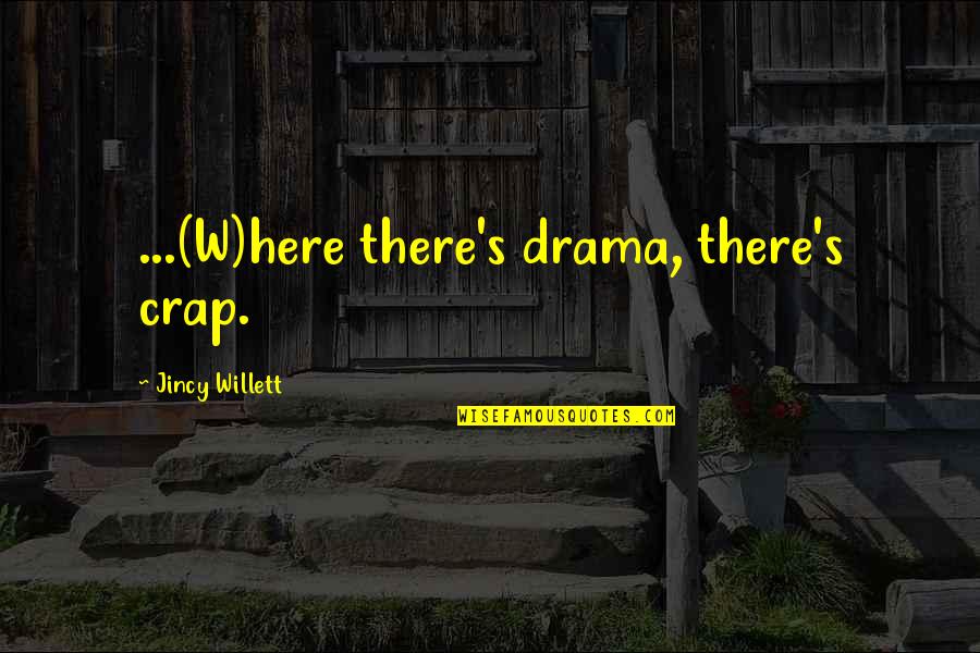 Love Anchors Quotes By Jincy Willett: ...(W)here there's drama, there's crap.