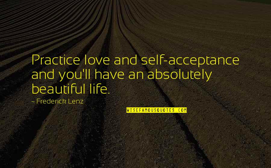 Love And Acceptance Quotes By Frederick Lenz: Practice love and self-acceptance and you'll have an