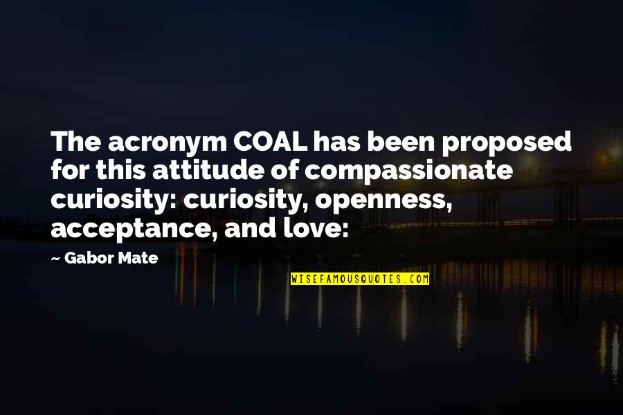 Love And Acceptance Quotes By Gabor Mate: The acronym COAL has been proposed for this Love And Acceptance Quotes By Gabor Mate: The acronym COAL has been proposed for this