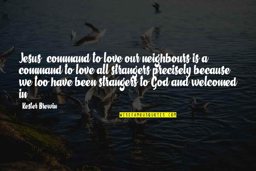 Love And Acceptance Quotes By Kester Brewin: Jesus' command to love our neighbours is a Love And Acceptance Quotes By Kester Brewin: Jesus' command to love our neighbours is a
