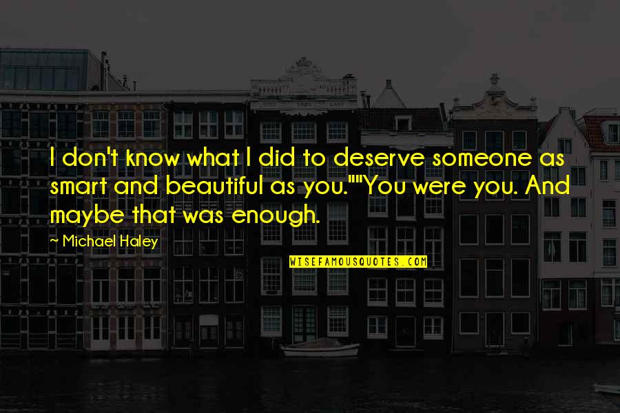Love And Acceptance Quotes By Michael Haley: I don't know what I did to deserve Love And Acceptance Quotes By Michael Haley: I don't know what I did to deserve