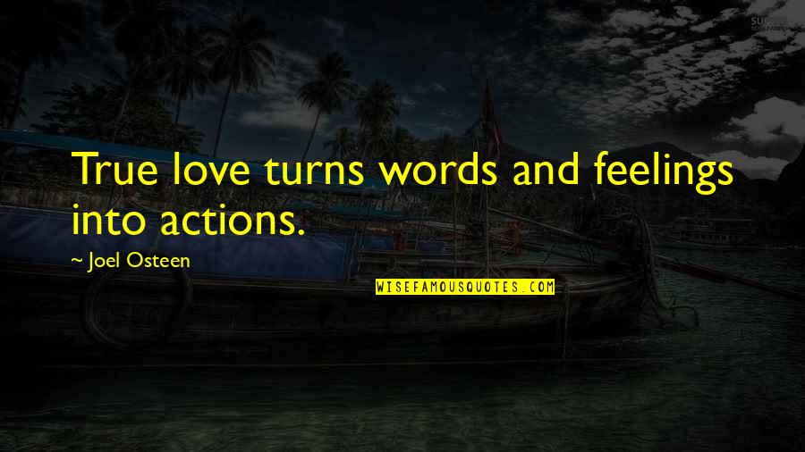 Love And Actions Quotes By Joel Osteen: True love turns words and feelings into actions.