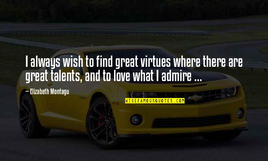 Love And Admiration Quotes By Elizabeth Montagu: I always wish to find great virtues where