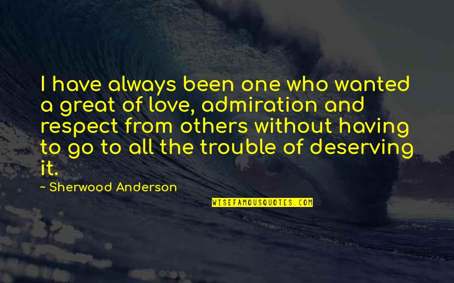 Love And Admiration Quotes By Sherwood Anderson: I have always been one who wanted a
